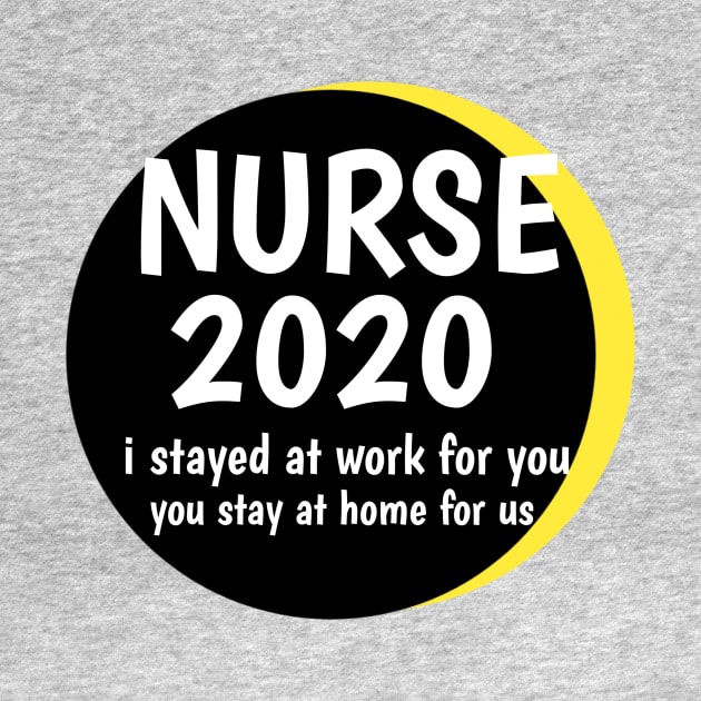 NURSE 2020 i stayed at work for you,you stay at home for us by Sakha store